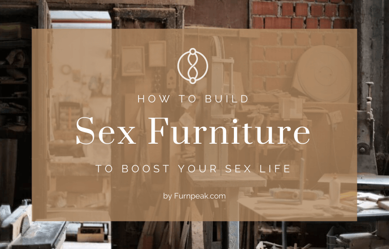 DIY Sex Furniture - Build Your Own Sexy Pieces For Home